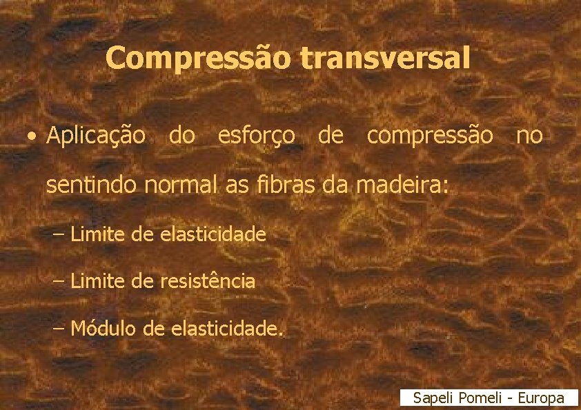 Compressão transversal • Aplicação do esforço de compressão no sentindo normal as fibras da