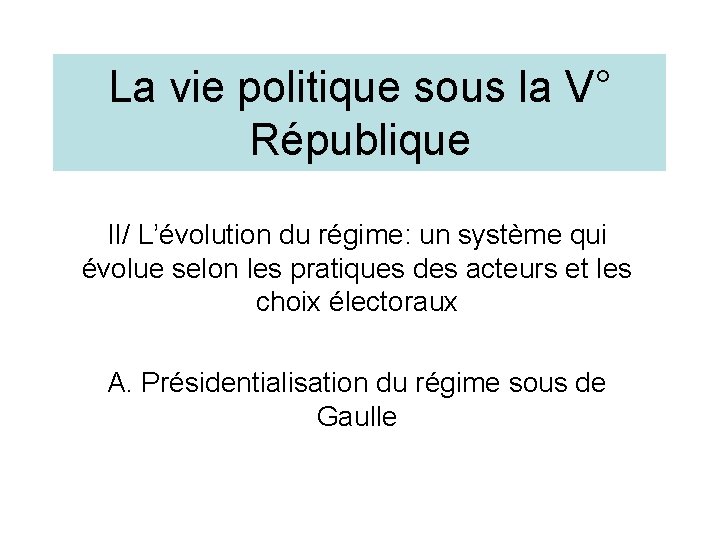 La vie politique sous la V° République II/ L’évolution du régime: un système qui