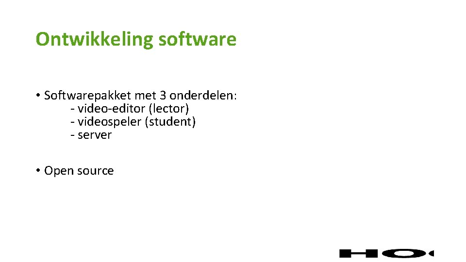 Ontwikkeling software • Softwarepakket met 3 onderdelen: - video-editor (lector) - videospeler (student) -