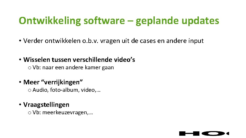 Ontwikkeling software – geplande updates • Verder ontwikkelen o. b. v. vragen uit de