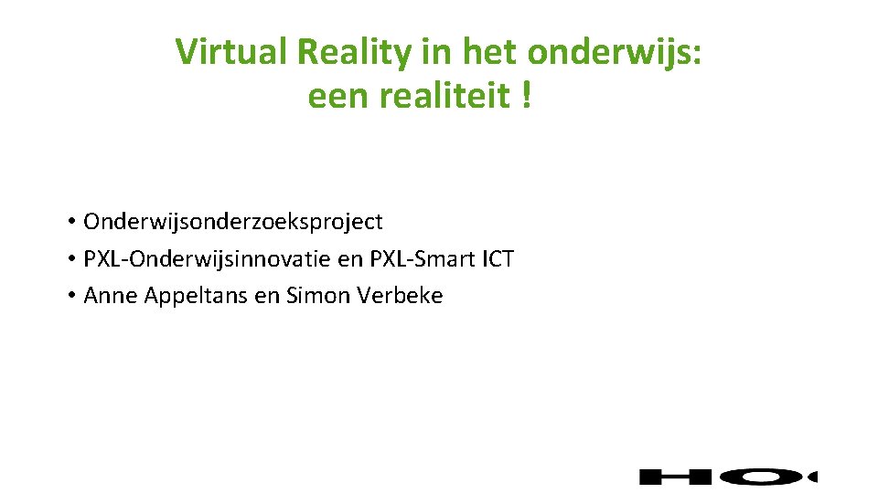 Virtual Reality in het onderwijs: een realiteit ! • Onderwijsonderzoeksproject • PXL-Onderwijsinnovatie en PXL-Smart