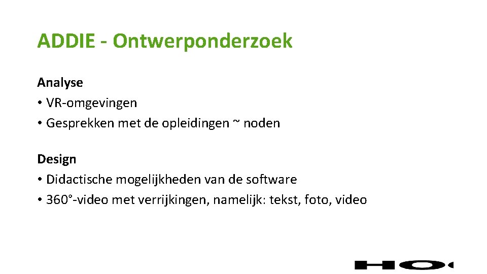 ADDIE - Ontwerponderzoek Analyse • VR-omgevingen • Gesprekken met de opleidingen ~ noden Design