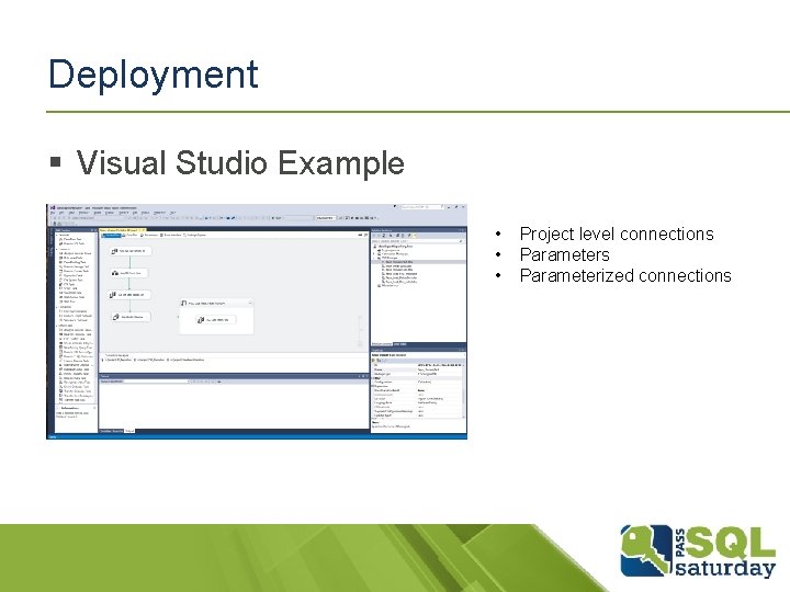 Deployment § Visual Studio Example • • • Project level connections Parameterized connections 