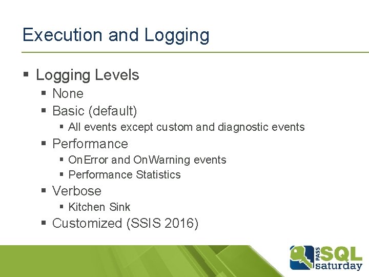 Execution and Logging § Logging Levels § None § Basic (default) § All events