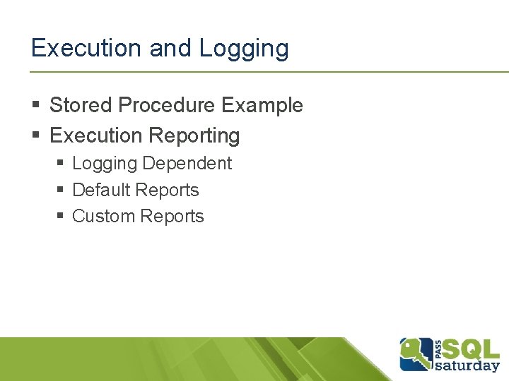 Execution and Logging § Stored Procedure Example § Execution Reporting § Logging Dependent §