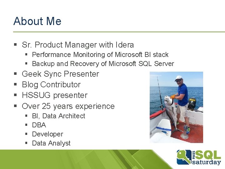 About Me § Sr. Product Manager with Idera § Performance Monitoring of Microsoft BI