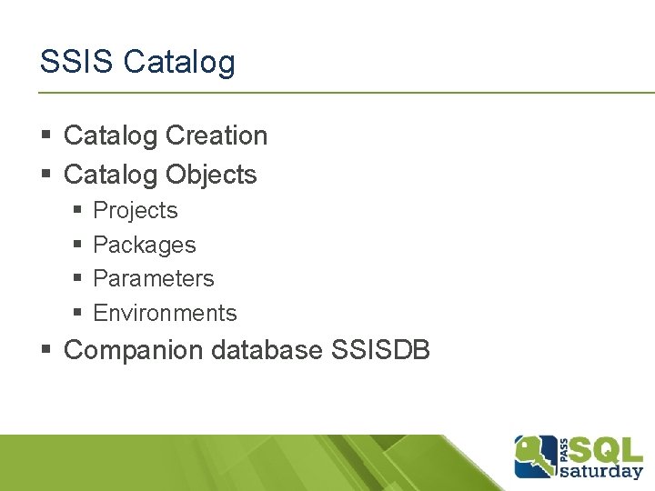 SSIS Catalog § Catalog Creation § Catalog Objects § § Projects Packages Parameters Environments