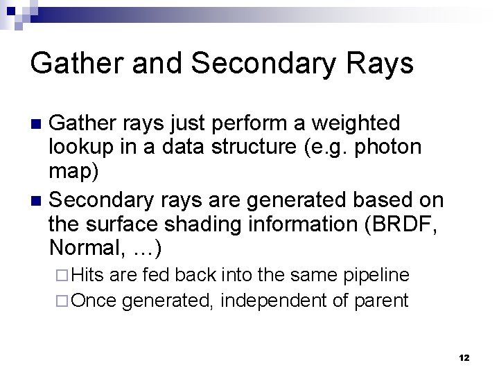 Gather and Secondary Rays Gather rays just perform a weighted lookup in a data