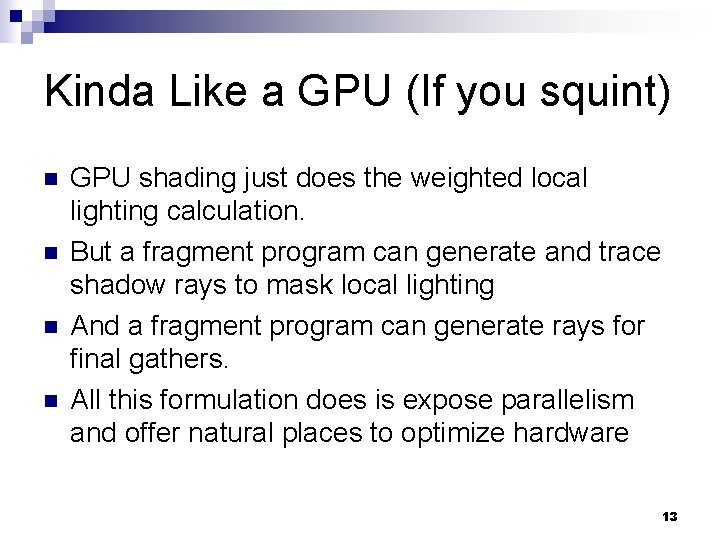 Kinda Like a GPU (If you squint) n n GPU shading just does the