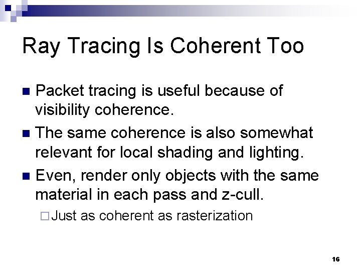 Ray Tracing Is Coherent Too Packet tracing is useful because of visibility coherence. n