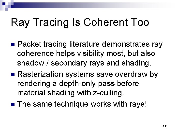 Ray Tracing Is Coherent Too Packet tracing literature demonstrates ray coherence helps visibility most,