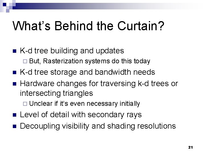What’s Behind the Curtain? n K-d tree building and updates ¨ But, n n
