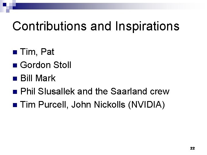Contributions and Inspirations Tim, Pat n Gordon Stoll n Bill Mark n Phil Slusallek