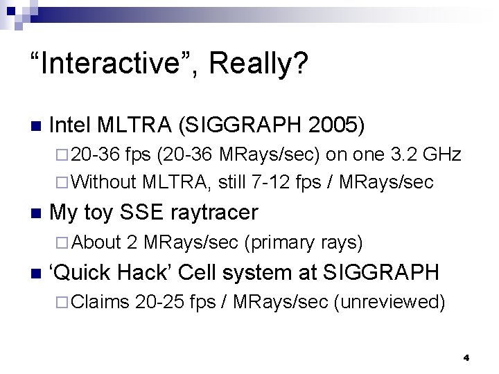 “Interactive”, Really? n Intel MLTRA (SIGGRAPH 2005) ¨ 20 -36 fps (20 -36 MRays/sec)
