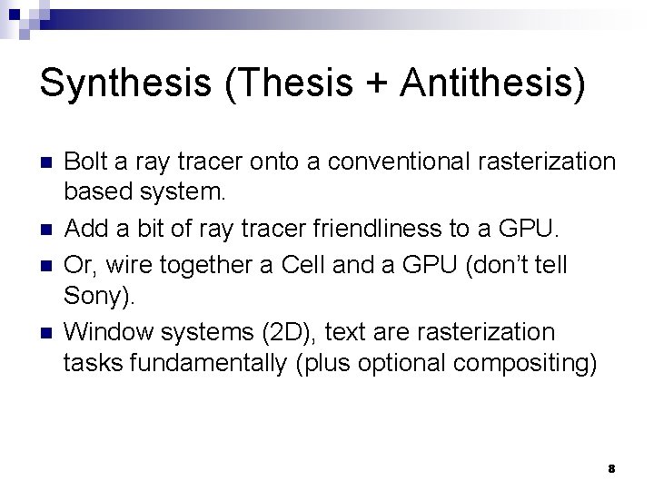 Synthesis (Thesis + Antithesis) n n Bolt a ray tracer onto a conventional rasterization