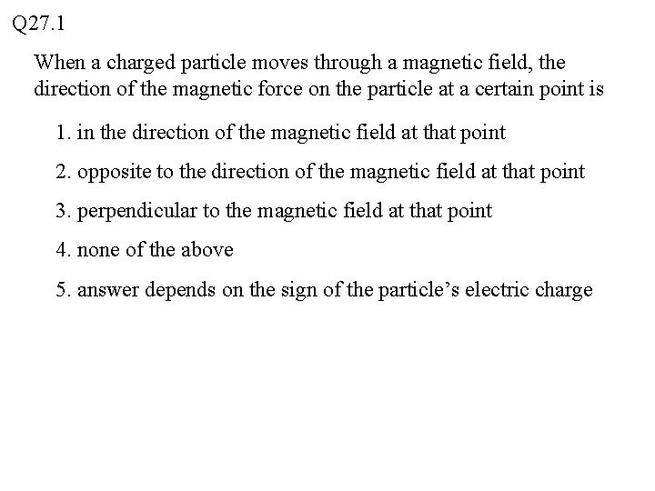 Q 27. 1 When a charged particle moves through a magnetic field, the direction