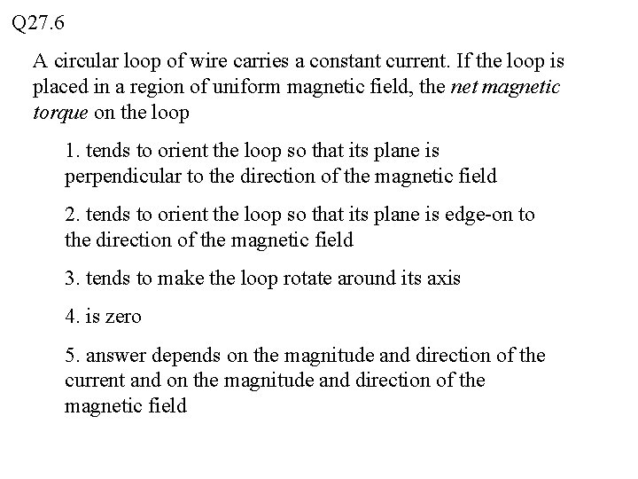 Q 27. 6 A circular loop of wire carries a constant current. If the