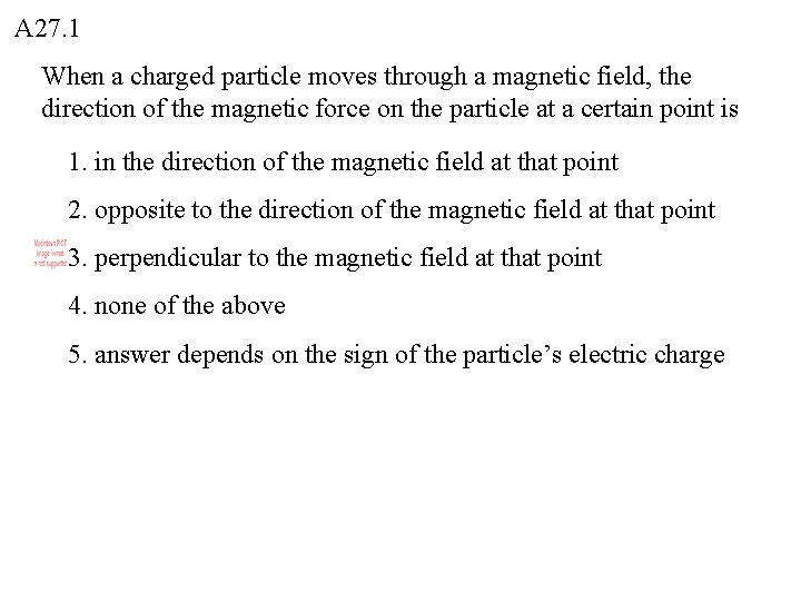 A 27. 1 When a charged particle moves through a magnetic field, the direction