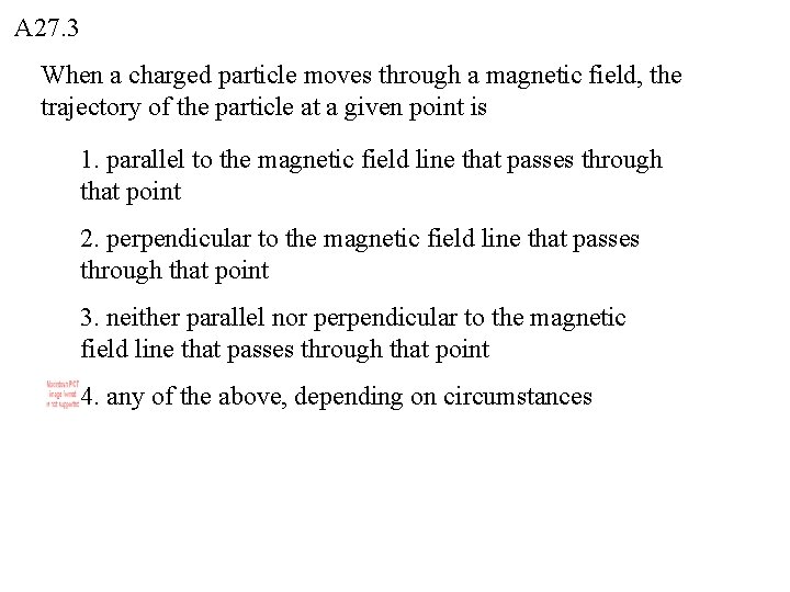 A 27. 3 When a charged particle moves through a magnetic field, the trajectory