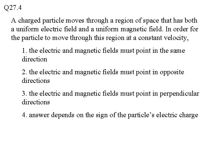 Q 27. 4 A charged particle moves through a region of space that has