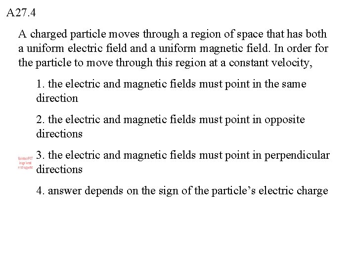 A 27. 4 A charged particle moves through a region of space that has