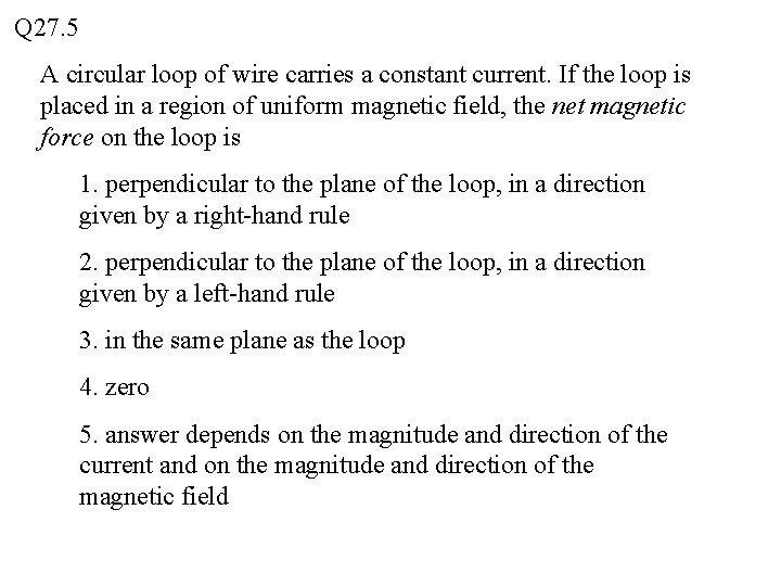 Q 27. 5 A circular loop of wire carries a constant current. If the