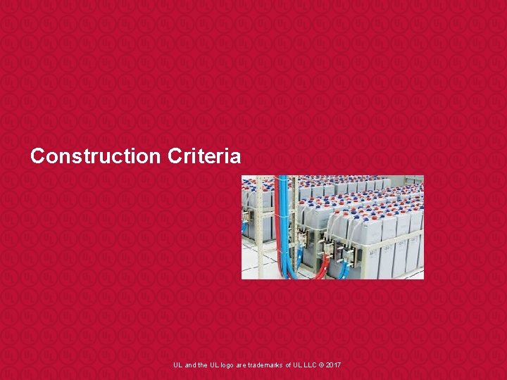 Construction Criteria UL and the UL logo are trademarks of UL LLC © 2017