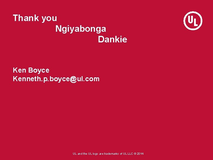 Thank you Ngiyabonga Dankie Ken Boyce Kenneth. p. boyce@ul. com UL and the UL