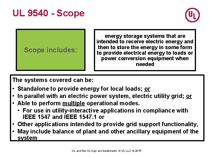 UL 9540 - Scope includes: energy storage systems that are intended to receive electric