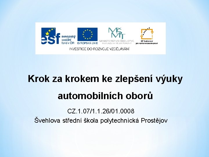 Krok za krokem ke zlepšení výuky automobilních oborů CZ. 1. 07/1. 1. 26/01. 0008