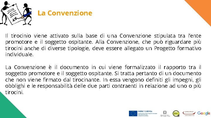 La Convenzione Il tirocinio viene attivato sulla base di una Convenzione stipulata tra l’ente