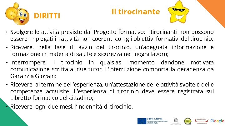 DIRITTI Il tirocinante • Svolgere le attivita previste dal Progetto formativo: i tirocinanti non