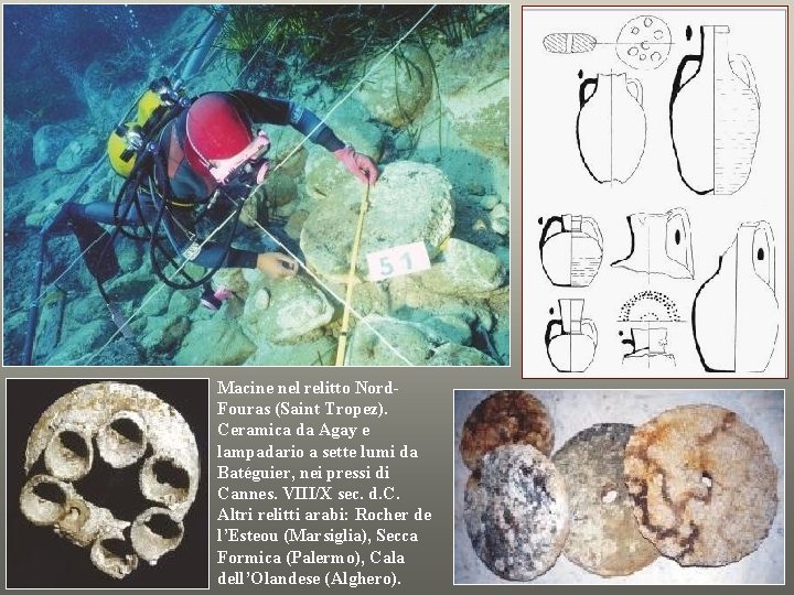 Macine nel relitto Nord. Fouras (Saint Tropez). Ceramica da Agay e lampadario a sette