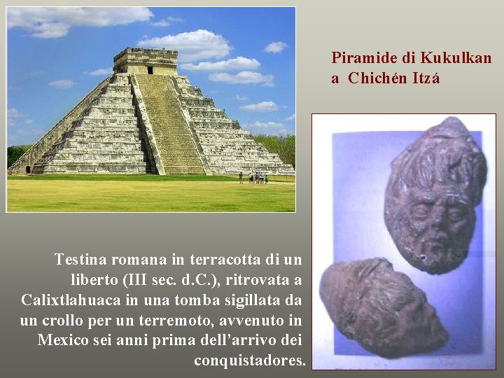 Piramide di Kukulkan a Chichén Itzá Testina romana in terracotta di un liberto (III