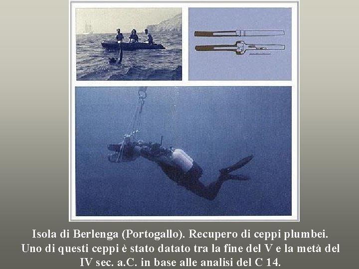 Isola di Berlenga (Portogallo). Recupero di ceppi plumbei. Uno di questi ceppi è stato