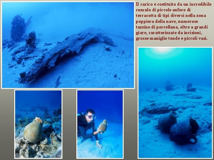 Il carico è costituito da un incredibile cumulo di piccole anfore di terracotta di