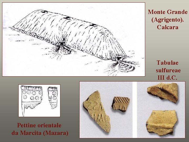 Monte Grande (Agrigento). Calcara Tabulae sulfureae III d. C. Pettine orientale da Marcita (Mazara)