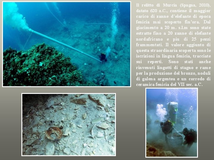 Il relitto di Murcia (Spagna, 2010), datato 620 a. C. , contiene il maggior