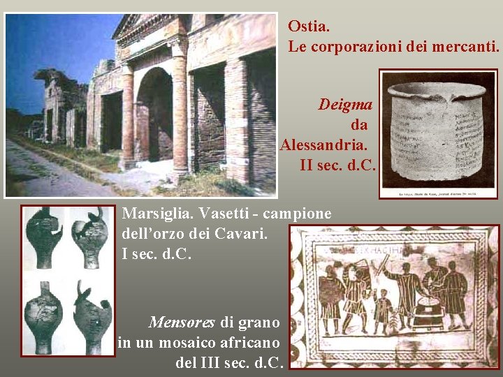 Ostia. Le corporazioni dei mercanti. Deigma da Alessandria. II sec. d. C. Marsiglia. Vasetti