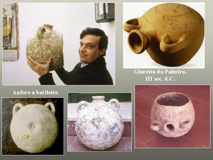 Giaretta da Palmira. III sec. d. C. Anfore a bariletto 