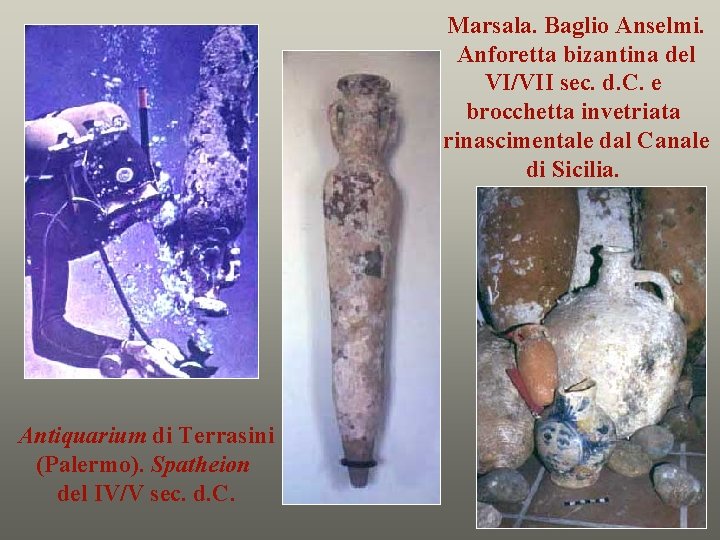 Marsala. Baglio Anselmi. Anforetta bizantina del VI/VII sec. d. C. e brocchetta invetriata rinascimentale