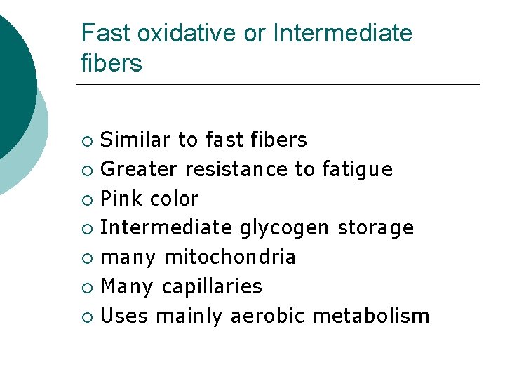 Fast oxidative or Intermediate fibers Similar to fast fibers ¡ Greater resistance to fatigue