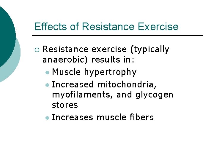 Effects of Resistance Exercise ¡ Resistance exercise (typically anaerobic) results in: l Muscle hypertrophy