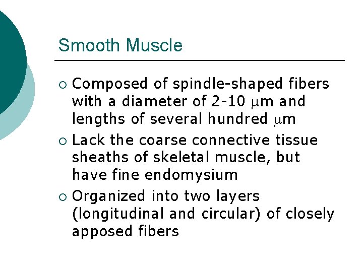 Smooth Muscle Composed of spindle-shaped fibers with a diameter of 2 -10 m and