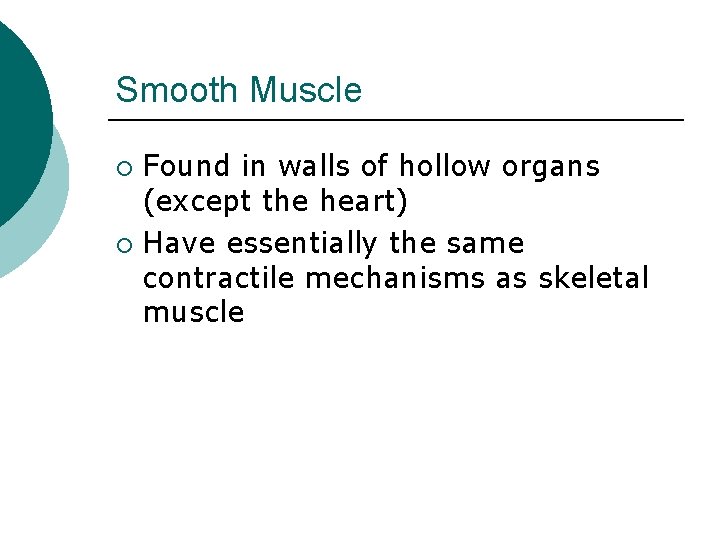 Smooth Muscle Found in walls of hollow organs (except the heart) ¡ Have essentially