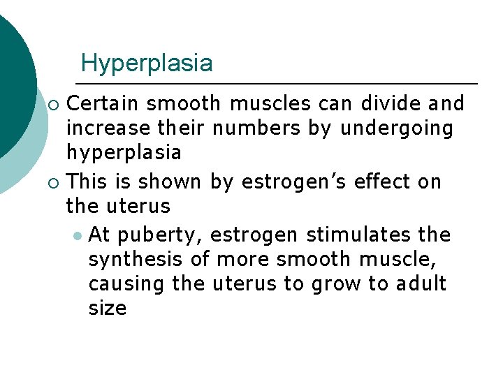 Hyperplasia Certain smooth muscles can divide and increase their numbers by undergoing hyperplasia ¡ Hyperplasia Certain smooth muscles can divide and increase their numbers by undergoing hyperplasia ¡