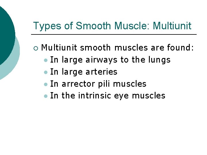 Types of Smooth Muscle: Multiunit ¡ Multiunit smooth muscles are found: l In large