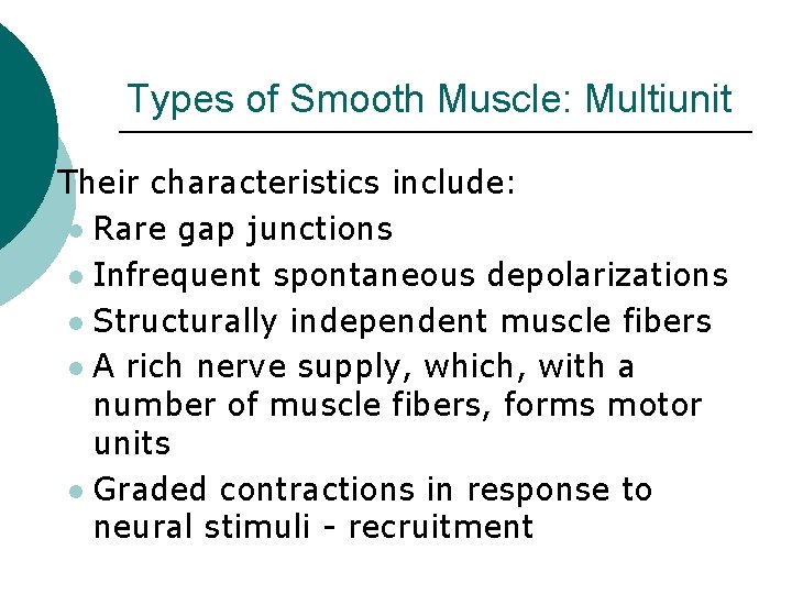 Types of Smooth Muscle: Multiunit ¡ Their characteristics include: l Rare gap junctions l