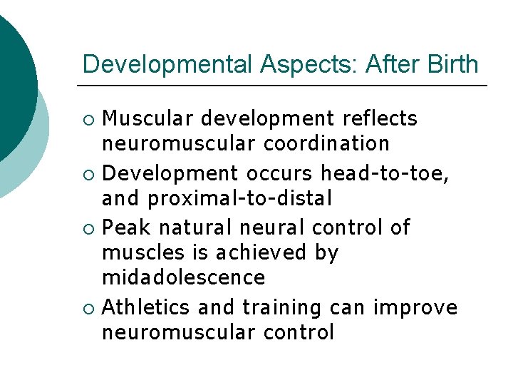 Developmental Aspects: After Birth Muscular development reflects neuromuscular coordination ¡ Development occurs head-to-toe, and Developmental Aspects: After Birth Muscular development reflects neuromuscular coordination ¡ Development occurs head-to-toe, and