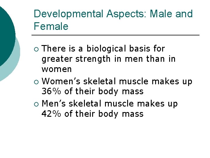 Developmental Aspects: Male and Female There is a biological basis for greater strength in